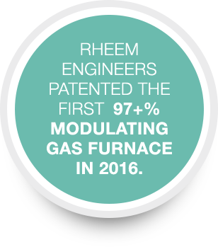 Rheem engineers patented the first 97&plus;&percnt; modulating gas furnace in 2016
